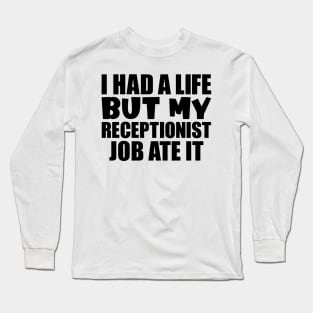 I had a life, but my receptionist job ate it Long Sleeve T-Shirt